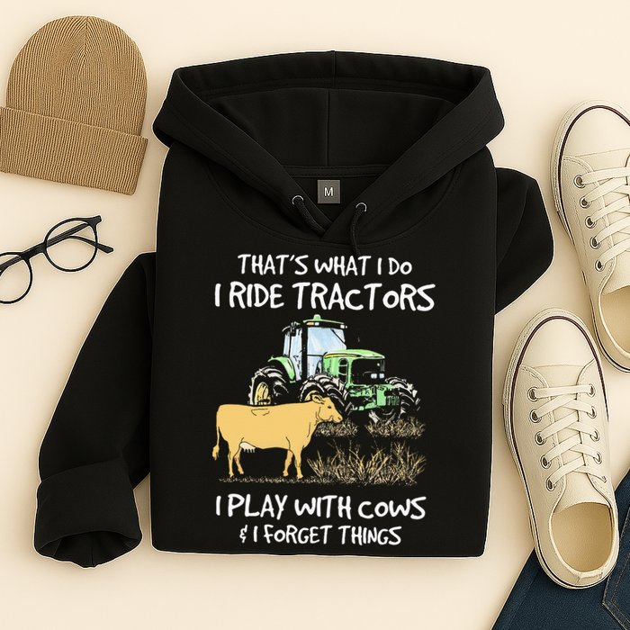 I Ride Tractors I Play With Cows And I Forget Things Farmer Hoodie