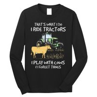 I Ride Tractors I Play With Cows And I Forget Things Farmer Long Sleeve Shirt