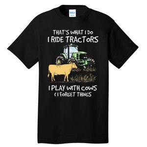 I Ride Tractors I Play With Cows And I Forget Things Farmer Tall T-Shirt