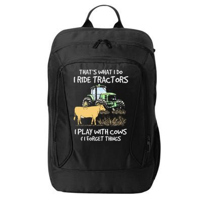 I Ride Tractors I Play With Cows And I Forget Things Farmer City Backpack