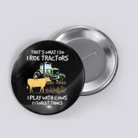 I Ride Tractors I Play With Cows And I Forget Things Farmer Button