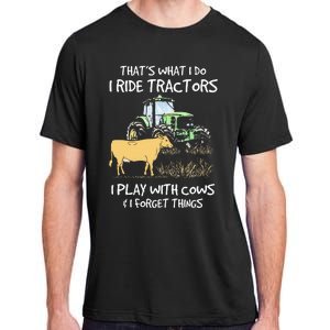 I Ride Tractors I Play With Cows And I Forget Things Farmer Adult ChromaSoft Performance T-Shirt