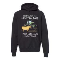 I Ride Tractors I Play With Cows And I Forget Things Farmer Premium Hoodie