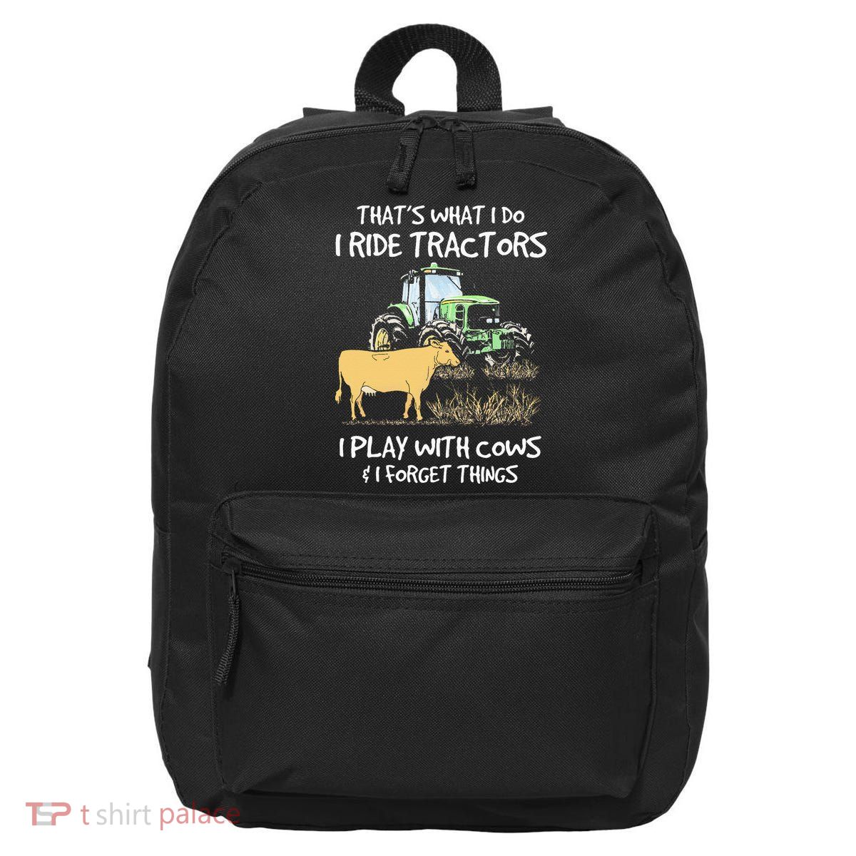 I Ride Tractors I Play With Cows And I Forget Things Farmer 16 in Basic Backpack
