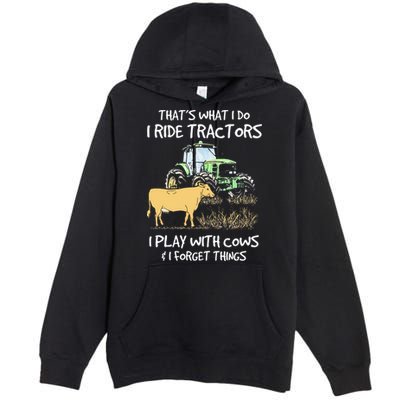 I Ride Tractors I Play With Cows And I Forget Things Farmer Premium Pullover Hoodie