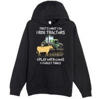I Ride Tractors I Play With Cows And I Forget Things Farmer Premium Pullover Hoodie