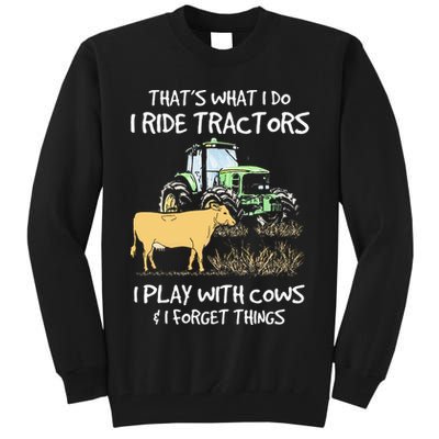 I Ride Tractors I Play With Cows And I Forget Things Farmer Tall Sweatshirt