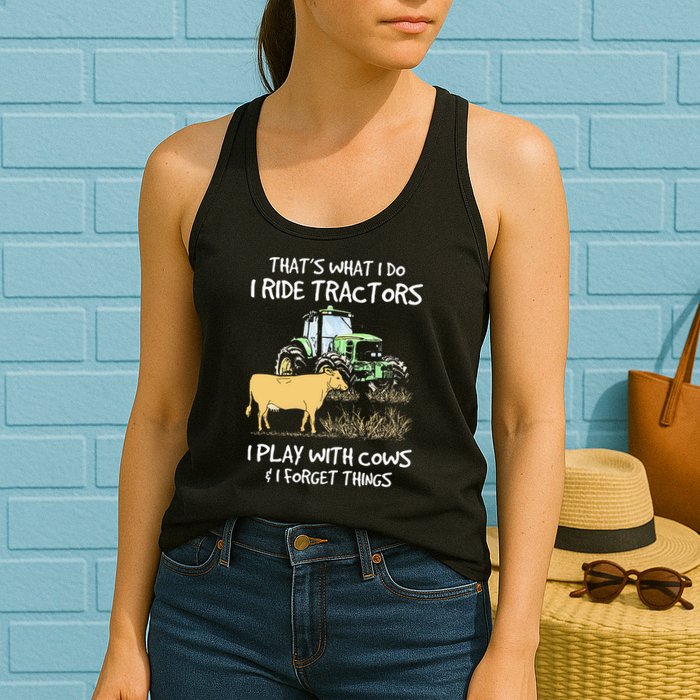 I Ride Tractors I Play With Cows And I Forget Things Farmer Womens Tank Top