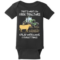 I Ride Tractors I Play With Cows And I Forget Things Farmer Baby Bodysuit
