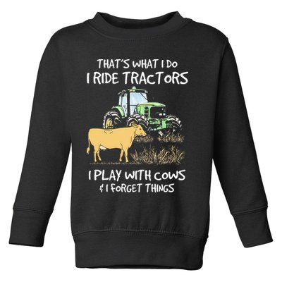 I Ride Tractors I Play With Cows And I Forget Things Farmer Toddler Sweatshirt