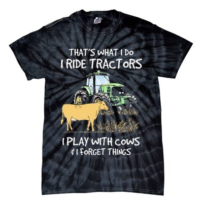 I Ride Tractors I Play With Cows And I Forget Things Farmer Tie-Dye T-Shirt