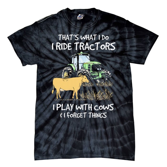 I Ride Tractors I Play With Cows And I Forget Things Farmer Tie-Dye T-Shirt