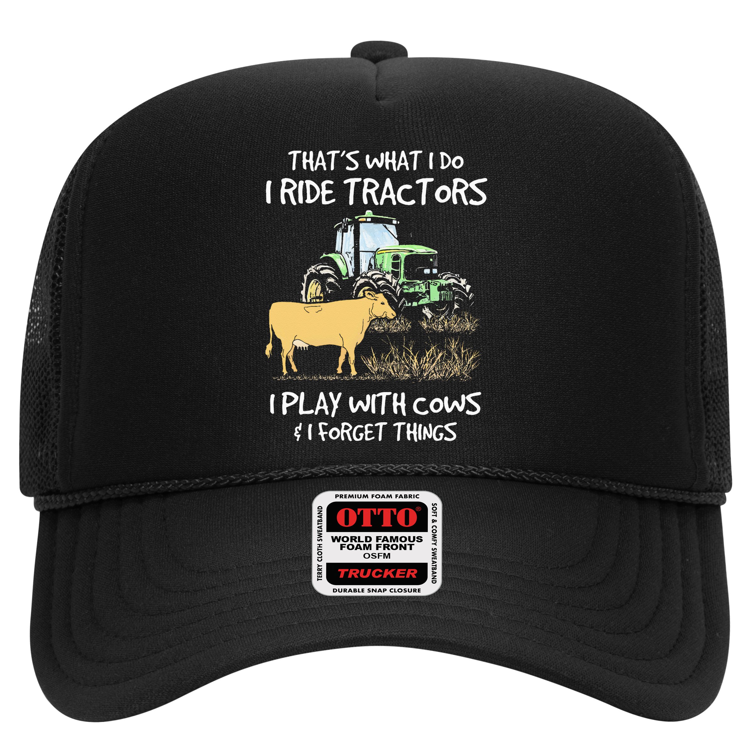 I Ride Tractors I Play With Cows And I Forget Things Farmer Hat