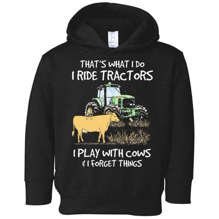 I Ride Tractors I Play With Cows And I Forget Things Farmer Toddler Hoodie
