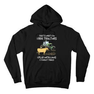 I Ride Tractors I Play With Cows And I Forget Things Farmer Tall Hoodie