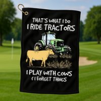 I Ride Tractors I Play With Cows And I Forget Things Farmer Golf Towel