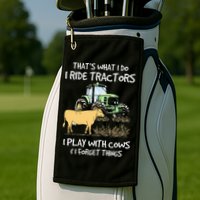 I Ride Tractors I Play With Cows And I Forget Things Farmer Golf Towel