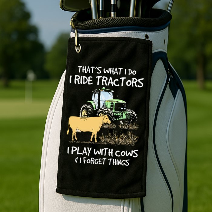 I Ride Tractors I Play With Cows And I Forget Things Farmer Golf Towel