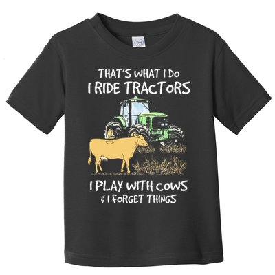 I Ride Tractors I Play With Cows And I Forget Things Farmer Toddler T-Shirt