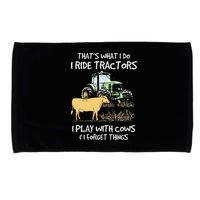 I Ride Tractors I Play With Cows And I Forget Things Farmer Microfiber Hand Towel