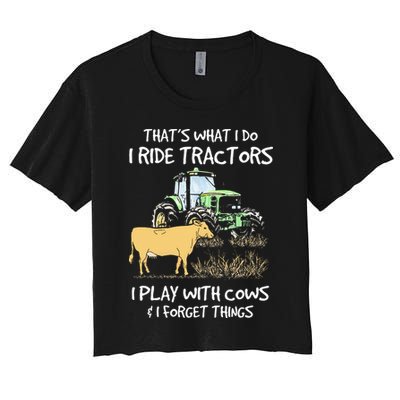 I Ride Tractors I Play With Cows And I Forget Things Farmer Crop Top