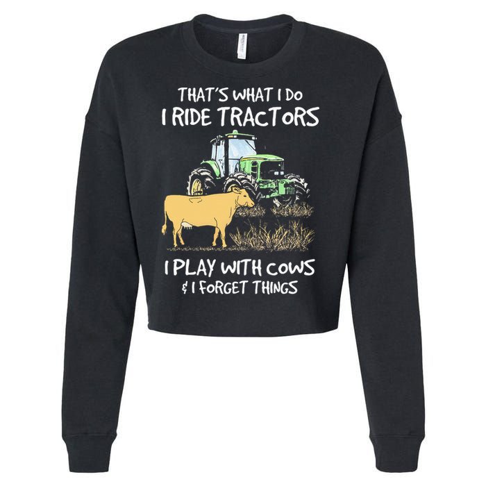 I Ride Tractors I Play With Cows And I Forget Things Farmer Cropped Pullover Crew