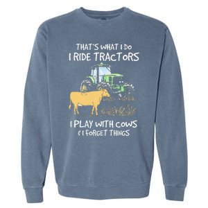 I Ride Tractors I Play With Cows And I Forget Things Farmer Garment-Dyed Sweatshirt