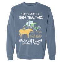 I Ride Tractors I Play With Cows And I Forget Things Farmer Garment-Dyed Sweatshirt