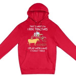 I Ride Tractors I Play With Cows And I Forget Things Farmer Premium Pullover Hoodie