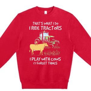 I Ride Tractors I Play With Cows And I Forget Things Farmer Premium Crewneck Sweatshirt