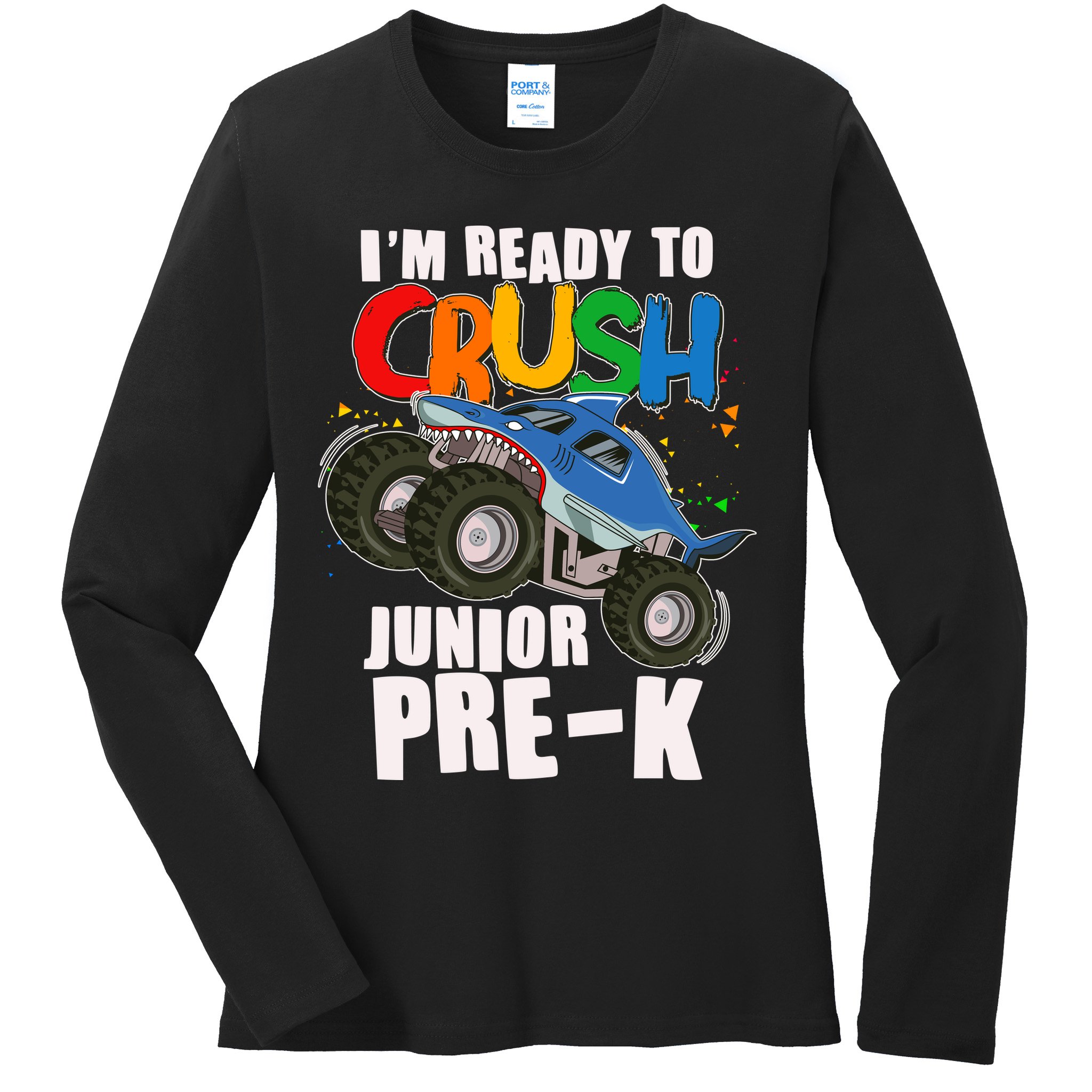 Im Ready To Crush Junior Pre K Shark Monster Truck Ladies Long Sleeve Shirt