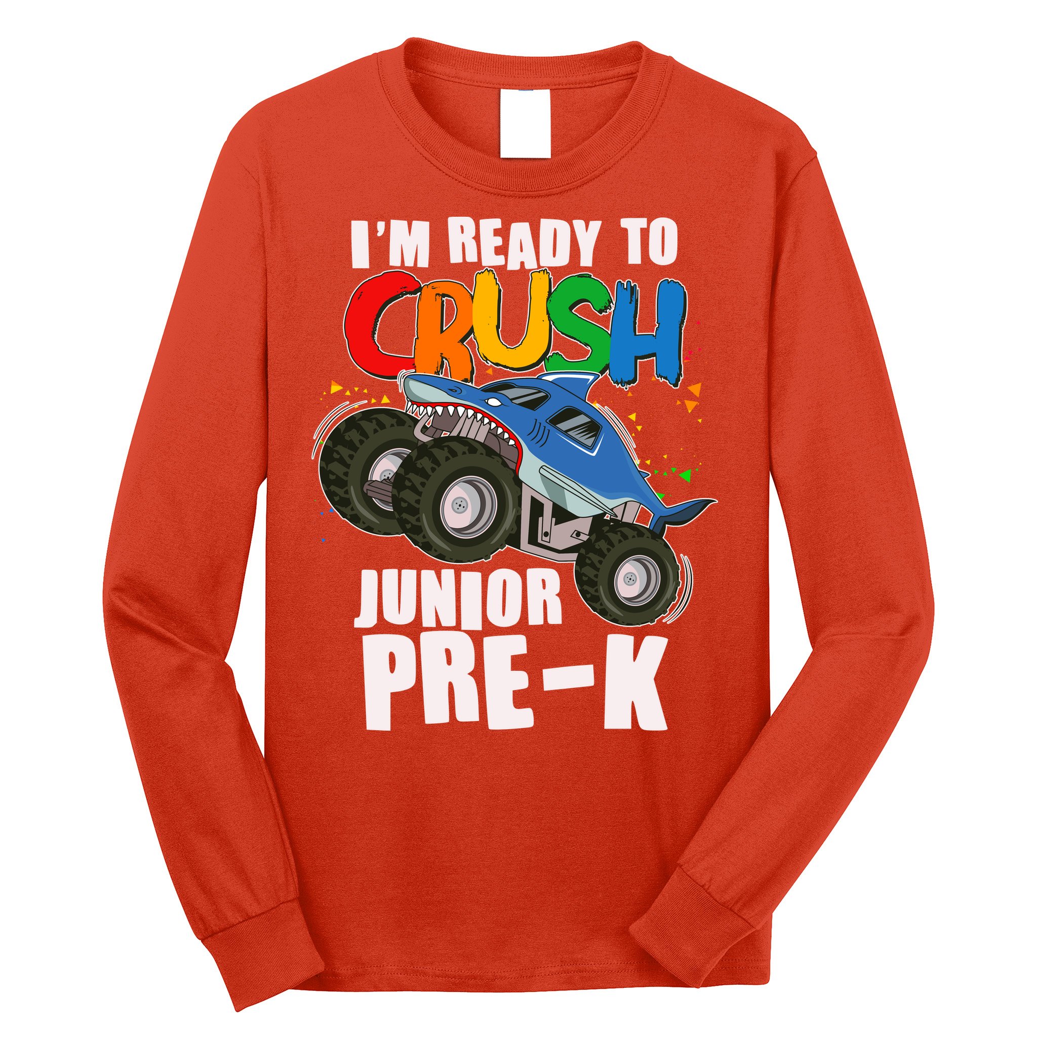 Im Ready To Crush Junior Pre K Shark Monster Truck Long Sleeve Shirt