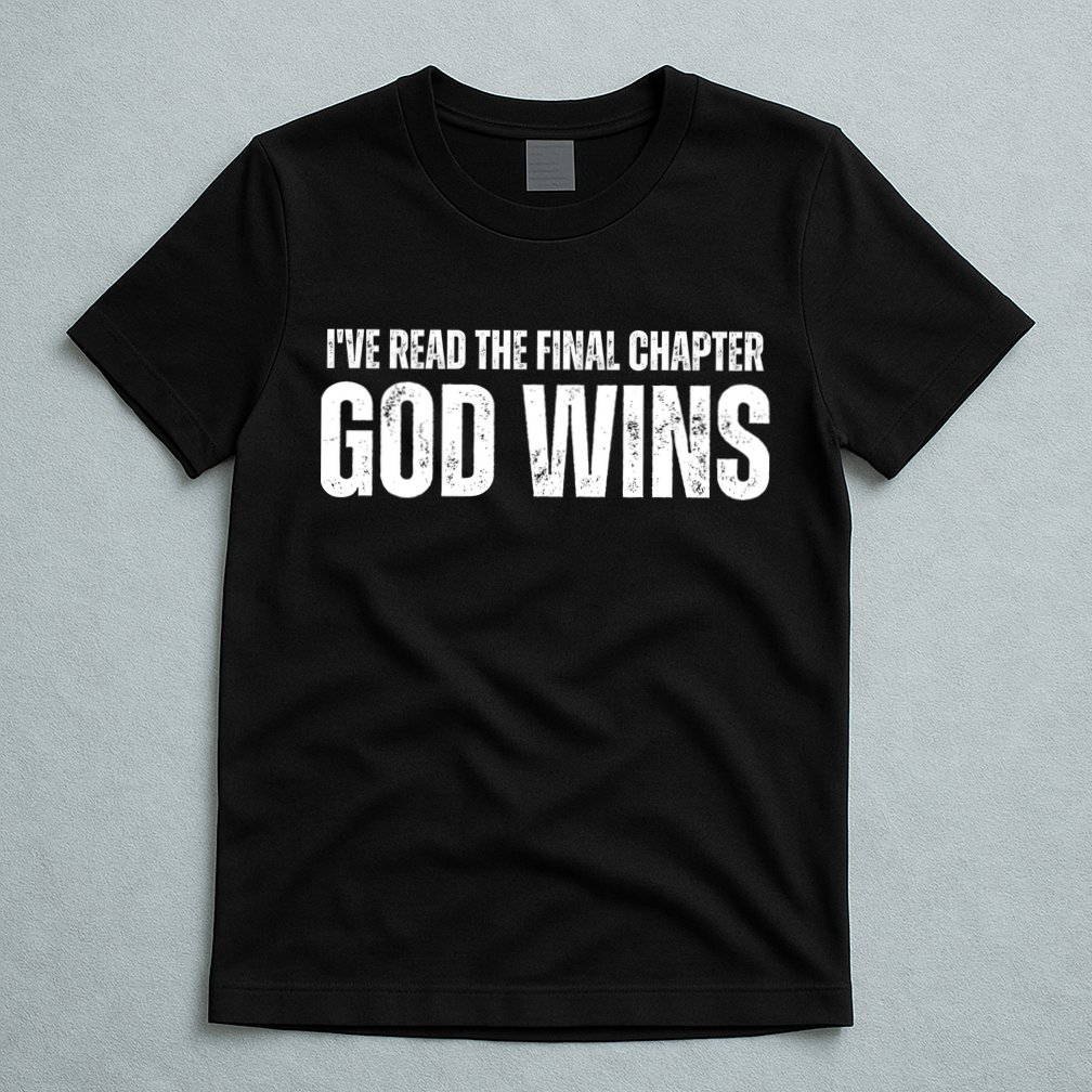 I've Read The Final Chapter God Wins T-Shirt