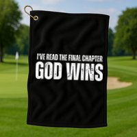 I've Read The Final Chapter God Wins Golf Towel
