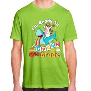 Im Ready To Crush 6Th Grade First Day Of Sixth Grade Meaningful Gift Adult ChromaSoft Performance T-Shirt