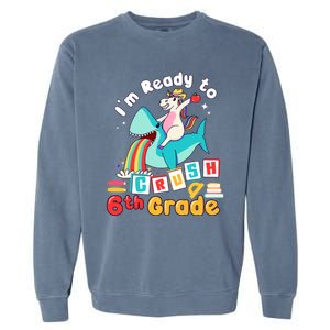 Im Ready To Crush 6Th Grade First Day Of Sixth Grade Meaningful Gift Garment-Dyed Sweatshirt