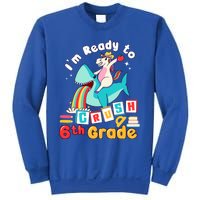 Im Ready To Crush 6Th Grade First Day Of Sixth Grade Meaningful Gift Sweatshirt