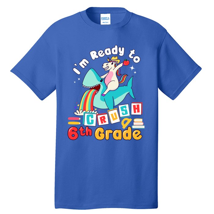 Im Ready To Crush 6Th Grade First Day Of Sixth Grade Meaningful Gift Tall T-Shirt