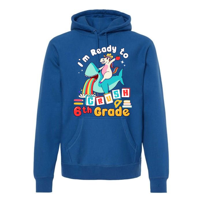 Im Ready To Crush 6Th Grade First Day Of Sixth Grade Meaningful Gift Premium Hoodie