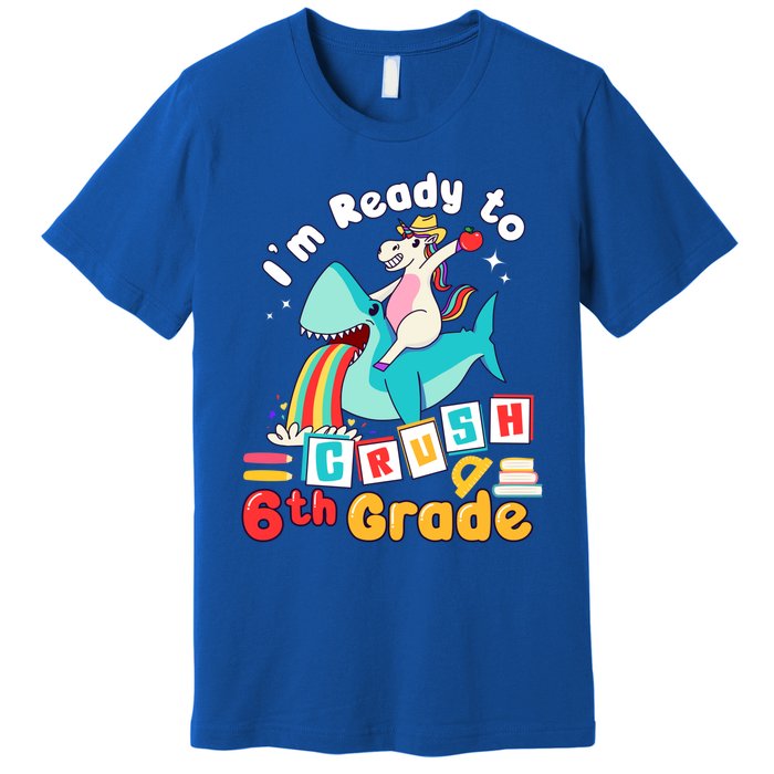 Im Ready To Crush 6Th Grade First Day Of Sixth Grade Meaningful Gift Premium T-Shirt