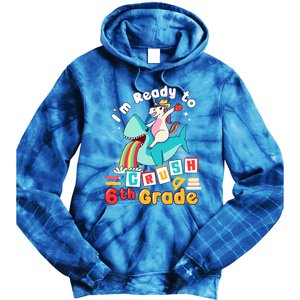 Im Ready To Crush 6Th Grade First Day Of Sixth Grade Meaningful Gift Tie Dye Hoodie