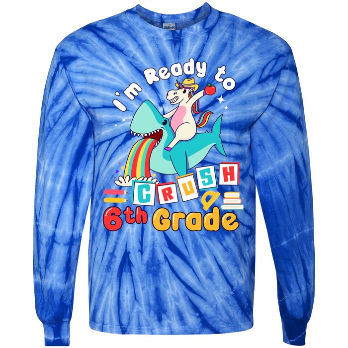 Im Ready To Crush 6Th Grade First Day Of Sixth Grade Meaningful Gift Tie-Dye Long Sleeve Shirt