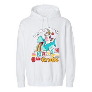 Im Ready To Crush 6Th Grade First Day Of Sixth Grade Meaningful Gift Garment-Dyed Fleece Hoodie