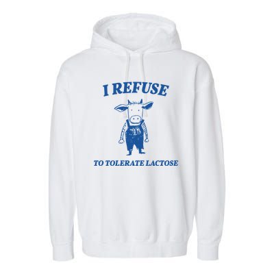 I Refuse To Tolerate Lactose Cow Garment-Dyed Fleece Hoodie
