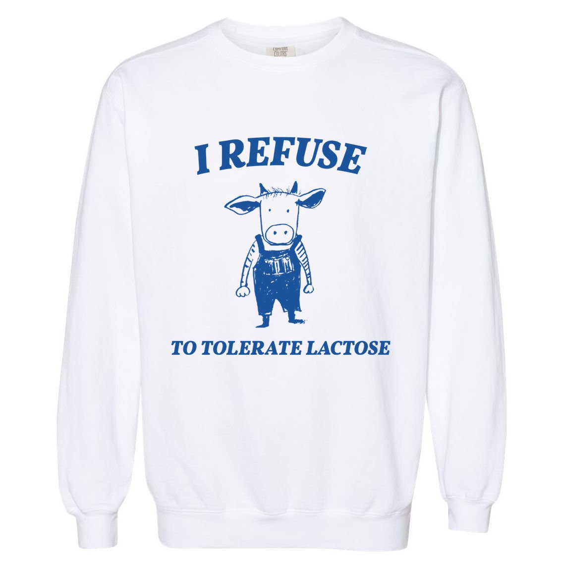 I Refuse To Tolerate Lactose Cow Garment-Dyed Sweatshirt