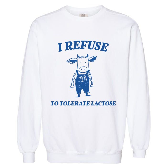 I Refuse To Tolerate Lactose Cow Garment-Dyed Sweatshirt