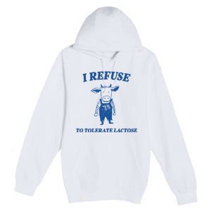 I Refuse To Tolerate Lactose Cow Premium Pullover Hoodie