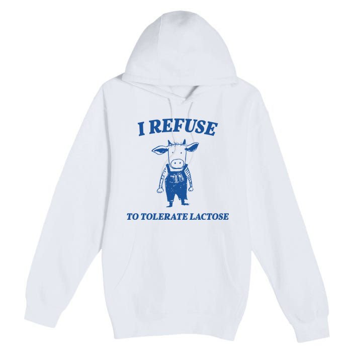 I Refuse To Tolerate Lactose Cow Premium Pullover Hoodie