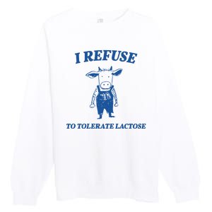 I Refuse To Tolerate Lactose Cow Premium Crewneck Sweatshirt