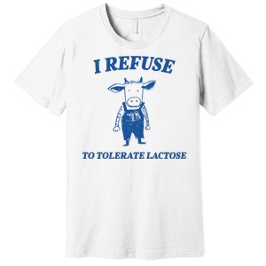 I Refuse To Tolerate Lactose Cow Premium T-Shirt